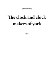 The clock and clock makers of york