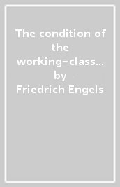 The condition of the working-class in England in 1844