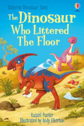 The dinosaur who littered the floor. Ediz. a colori