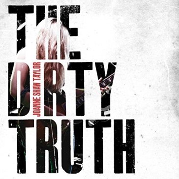 The dirty truth - Joanne Shaw Taylor