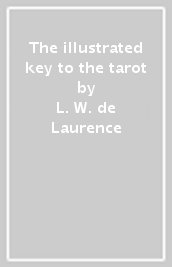 The illustrated key to the tarot