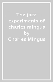 The jazz experiments of charles mingus