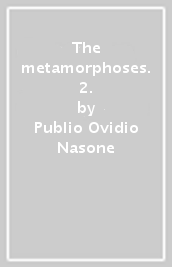 The metamorphoses. 2.