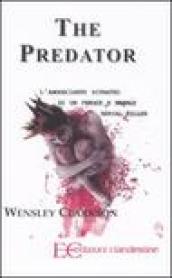 The predator. L angosciante ritratto di un feroce e brutale serial killer