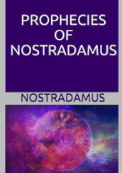 The prophecies of Nostradamus