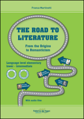 The road to literature. Per le Scuole superiori. Ediz. bilingue. Con File audio per il download. Vol. 1: From the origins to Romanticism