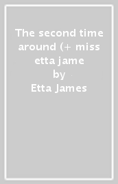 The second time around (+ miss etta jame