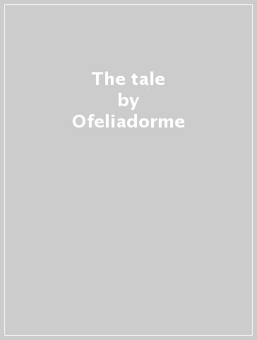 The tale - Ofeliadorme
