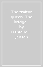 The traitor queen. The bridge kingdom. 2.