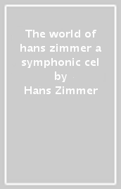 The world of hans zimmer a symphonic cel