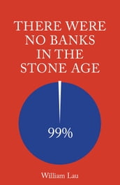 There Were No Banks In The Stone Age