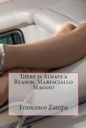 There is always a reason, Maresciallo Maggio