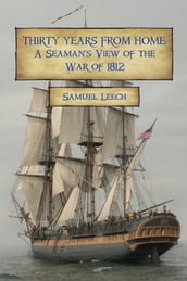 Thirty Years from Home: A Seaman s View of the War of 1812