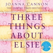 Three Things About Elsie: The Sunday Times bestseller longlisted for the Women s Prize for Fiction