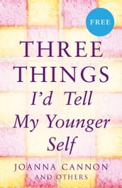 Three Things I d Tell My Younger Self (E-Story)