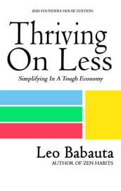 Thriving On Less: Simplifying In A Tough Economy (2020 Founders House Edition)