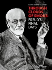 Through Clouds of Smoke: Freud s Final Days