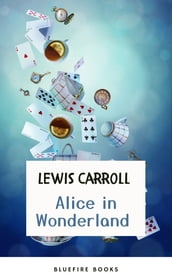 Through the Looking Glass: Alice in Wonderland The Enchanted Complete Collection (Illustrated)