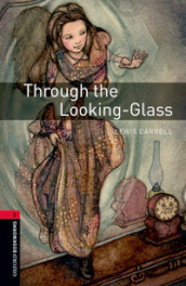 Through the looking glass. Oxford bookworms library. Livello 3. Con CD Audio formato MP3. Con espansione online