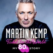 Ticket to the World: My new music memoir behind-the-scenes of Spandau Ballet and the 80s
