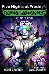 Tiger Rock: An AFK Book (Five Nights at Freddy s: Tales from the Pizzaplex #7)