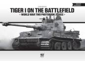 Tiger I on the Battlefield: World War Two Photobook Series