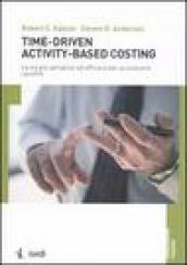 Time-driven activity-based costing. La via più semplice ed efficace per accrescere i profitti