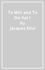 To Will and To Do Vol I