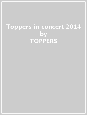 Toppers in concert 2014 - TOPPERS