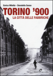 Torino  900. La città delle fabbriche