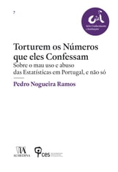 Torturem os Números que Eles Confessam - Sobre o mau uso e abuso das Estatísticas em Portugal, e não