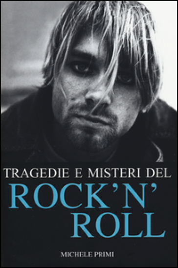 Tragedie e misteri del rock'n'roll - Michele Primi