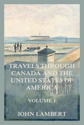 Travels through Canada, and the United States of North America, Volume 1