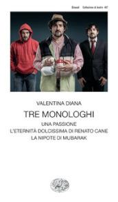 Tre monologhi: Una passione-L eternità dolcissima di Renato Cane-La nipote di Mubarak