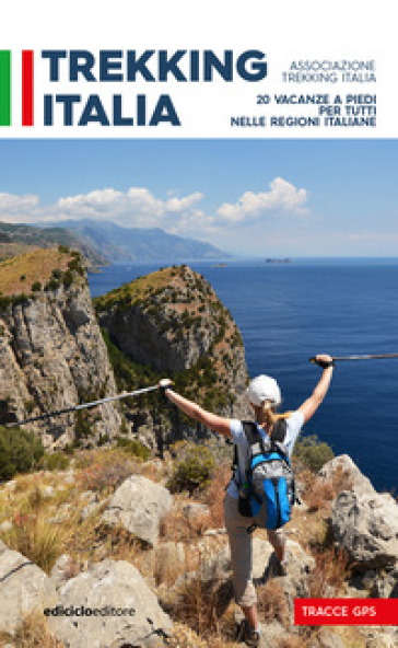 Trekking Italia. 20 vacanze a piedi per tutti