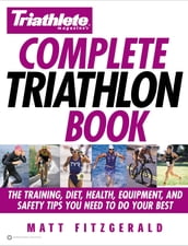 Triathlete Magazine s Complete Triathlon Book