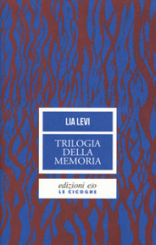 Trilogia della memoria. Tre romanzi all ombra delle leggi razziali: Una bambina e basta-L albergo della magnolia-L amore mio non può