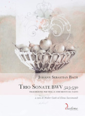 Trio Sonate BWV 525-530. Trascrizione per viola e strumento da tasto. Ediz. multilingue