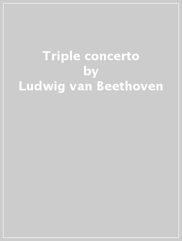 Triple concerto - Ludwig van Beethoven