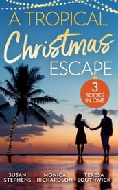 A Tropical Christmas Escape: Back in the Brazilian s Bed (Hot Brazilian Nights!) / A Yuletide Affair / His by Christmas