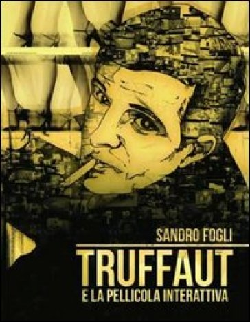Truffaut e la pellicola interattiva - Sandro Fogli