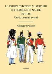 Le Truppe Svizzere al servizio dei Borbone di Napoli 1734-1861