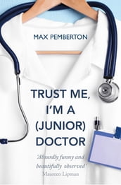 Trust Me, I m a (Junior) Doctor