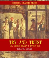 Try and Trust; Or, Abner Holden s Bound Boy