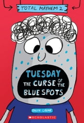 Tuesday The Curse of the Blue Spots (Total Mayhem #2)