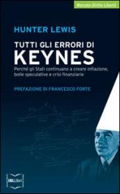 Tutti gli errori di Keynes. Perché gli Stati continuano a creare inflazione, bolle speculative e crisi finanziarie