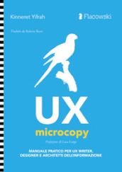 UX Microcopy. Manuale pratico per UX writer, designer e architetti dell informazione
