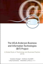 Ucla Anderson Business And Information Technologies (Bit) Project, The: A Global Study Of Technology And Business Practice (2016)
