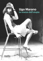 Ugo Marano. Le stanze dell utopia. Catalogo della mostra (Napoli, 16 marzo-4 giugno 2023). Ediz. bilingue