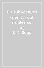 Uk subversives (the fall out singles col